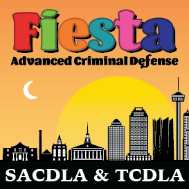 Fiesta 2023 Advanced Criminal Defense Co-Sponsored W/ SACDLA