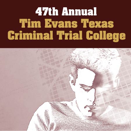 48th Tim Evans Texas Criminal Trial College