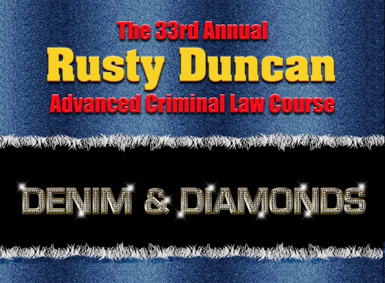 33rd Annual Rusty Duncan Advanced Criminal Law (CALL TO REG)